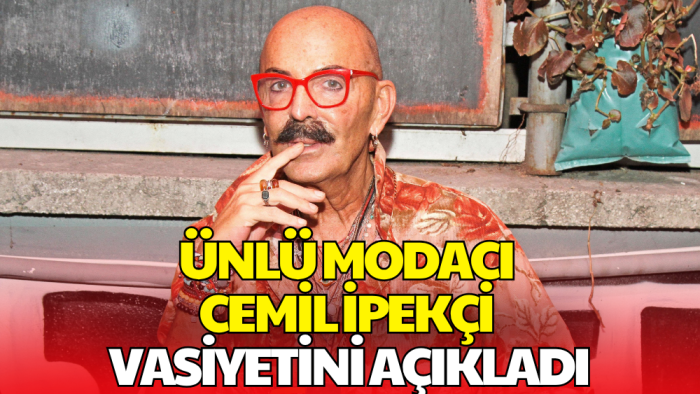 Ünlü Modacı Cemil İpekçi Vasiyetini İlk Kez Açıkladı: Dini Tören İstemiyorum